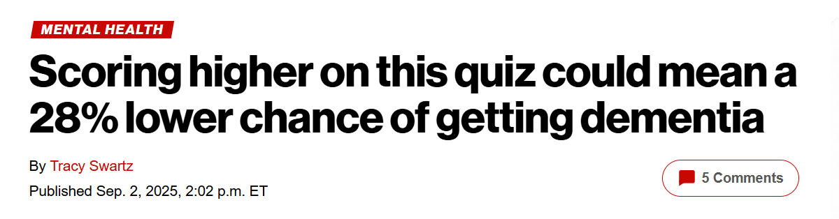 https://nypost.com/2025/09/02/health/scoring-higher-on-this-quiz-could-mean-a-28-lower-chance-of-getting-dementia/?utm_source=chatgpt.com